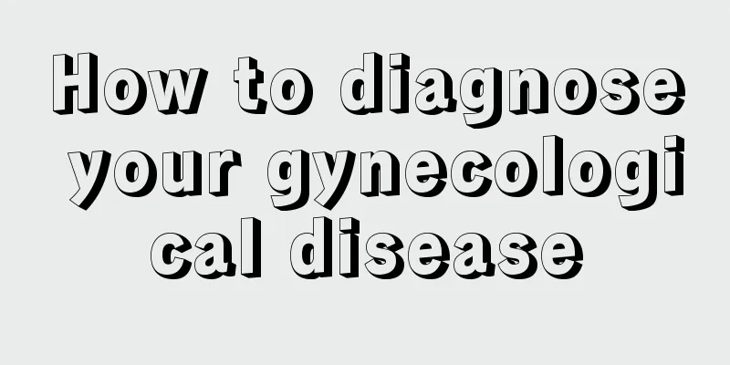 How to diagnose your gynecological disease