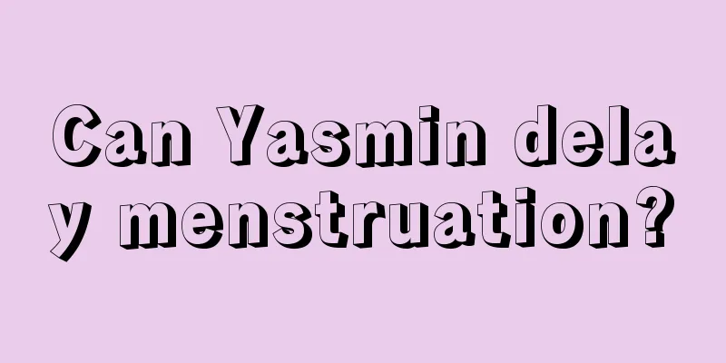 Can Yasmin delay menstruation?