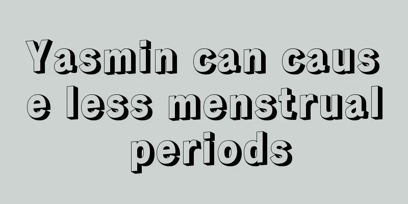 Yasmin can cause less menstrual periods