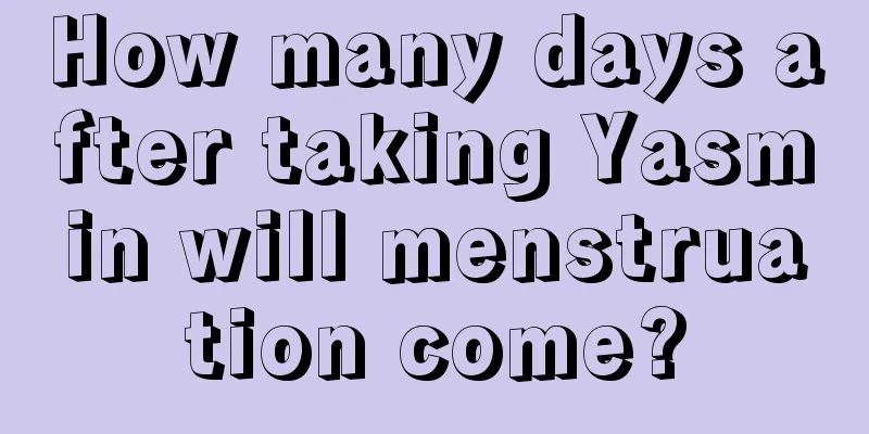 How many days after taking Yasmin will menstruation come?