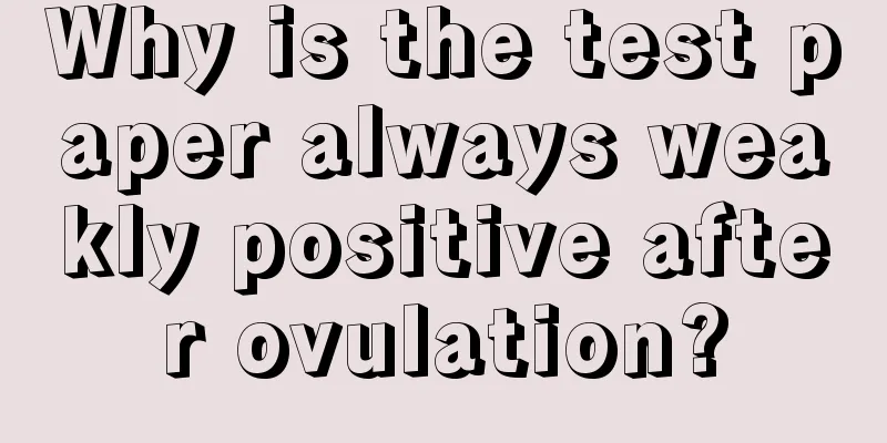 Why is the test paper always weakly positive after ovulation?