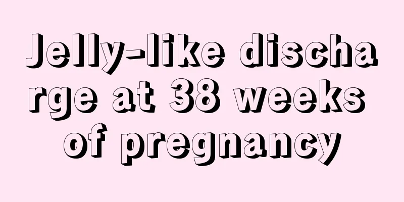 Jelly-like discharge at 38 weeks of pregnancy