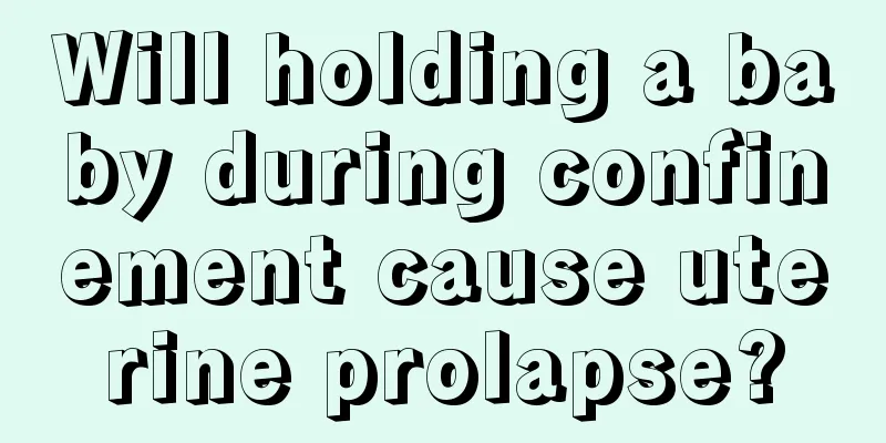 Will holding a baby during confinement cause uterine prolapse?