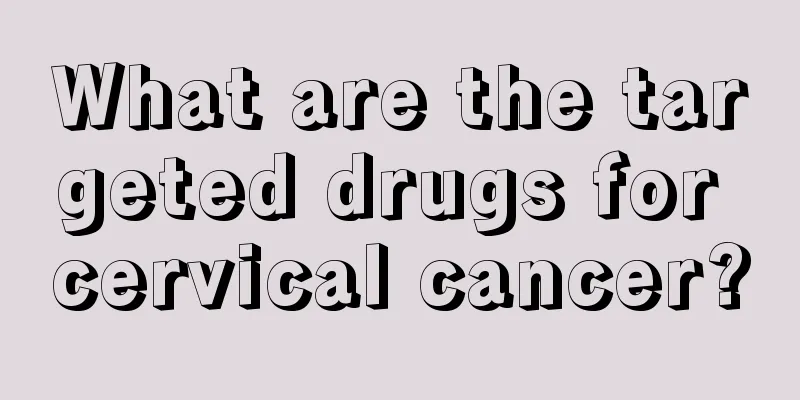 What are the targeted drugs for cervical cancer?