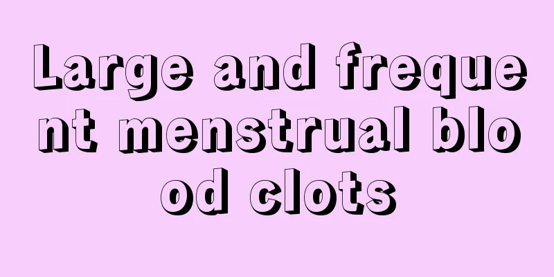 Large and frequent menstrual blood clots