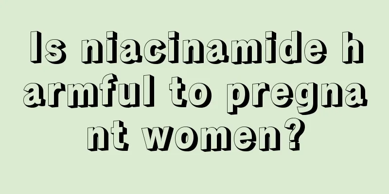 Is niacinamide harmful to pregnant women?