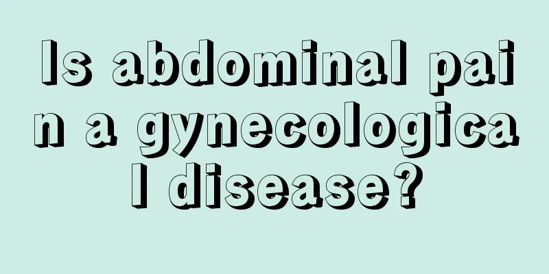 Is abdominal pain a gynecological disease?