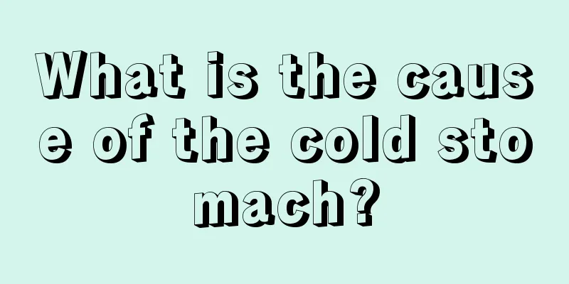 What is the cause of the cold stomach?