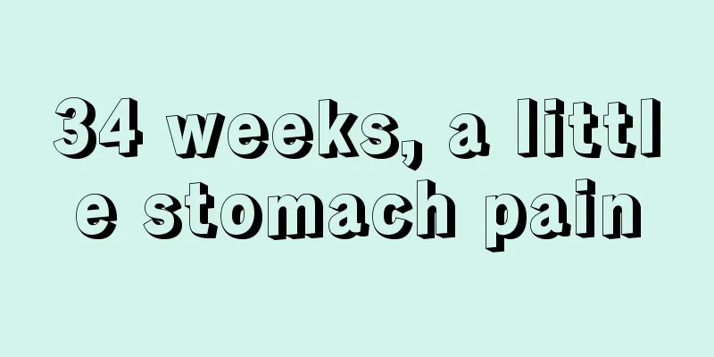 34 weeks, a little stomach pain