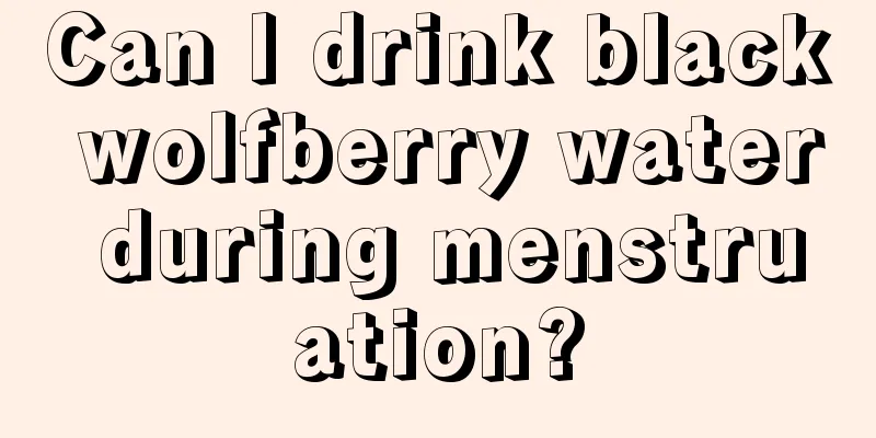 Can I drink black wolfberry water during menstruation?