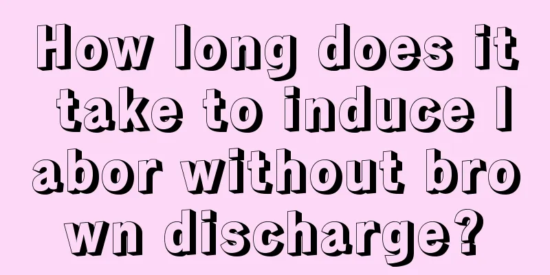 How long does it take to induce labor without brown discharge?