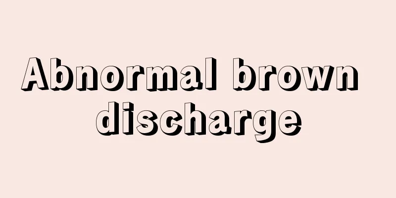 Abnormal brown discharge