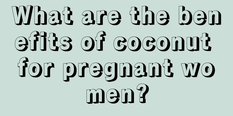 What are the benefits of coconut for pregnant women?