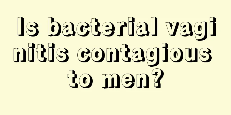 Is bacterial vaginitis contagious to men?