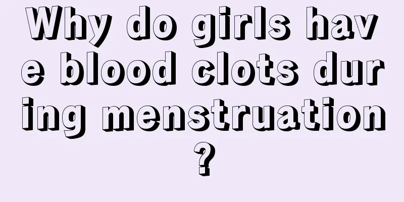 Why do girls have blood clots during menstruation?