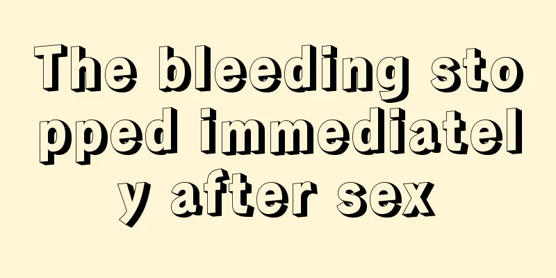 The bleeding stopped immediately after sex