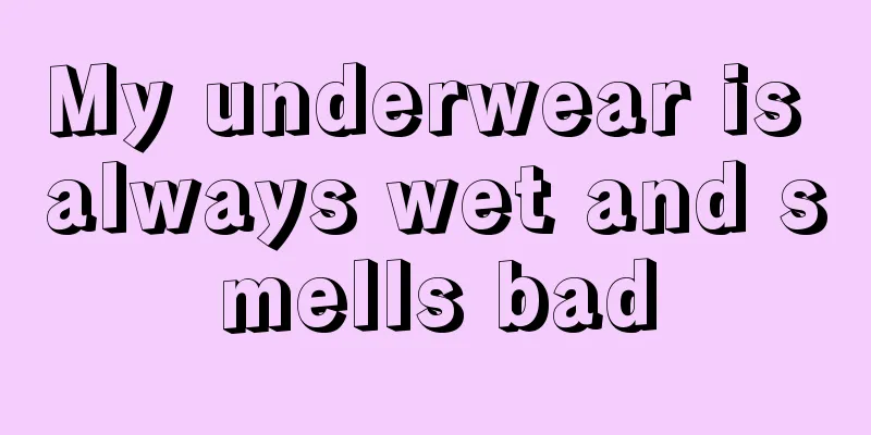 My underwear is always wet and smells bad