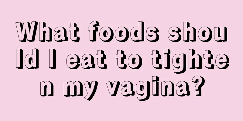 What foods should I eat to tighten my vagina?