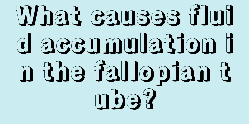 What causes fluid accumulation in the fallopian tube?