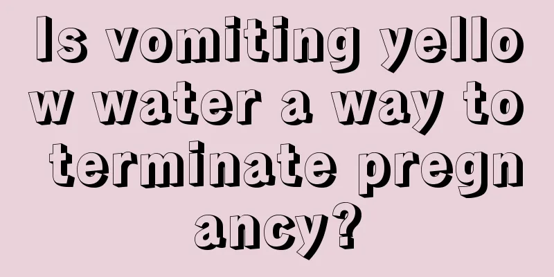 Is vomiting yellow water a way to terminate pregnancy?