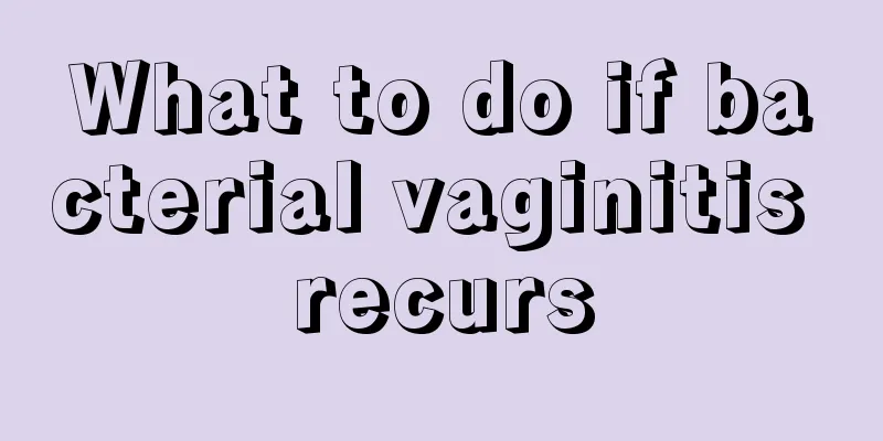 What to do if bacterial vaginitis recurs