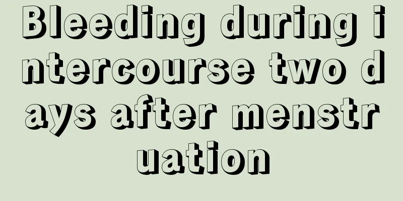 Bleeding during intercourse two days after menstruation