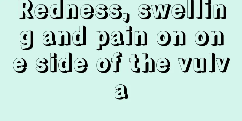 Redness, swelling and pain on one side of the vulva