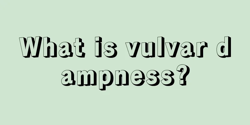 What is vulvar dampness?