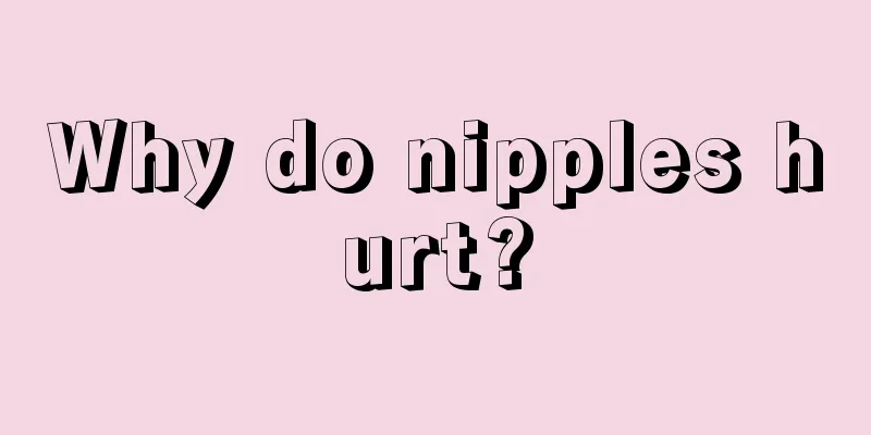 Why do nipples hurt?