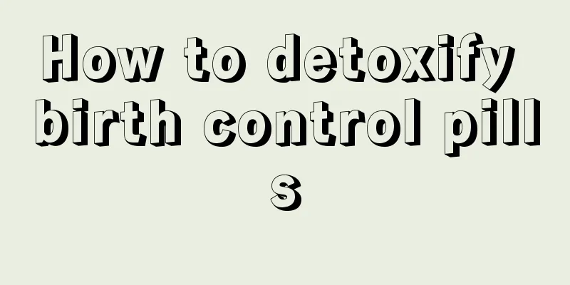 How to detoxify birth control pills