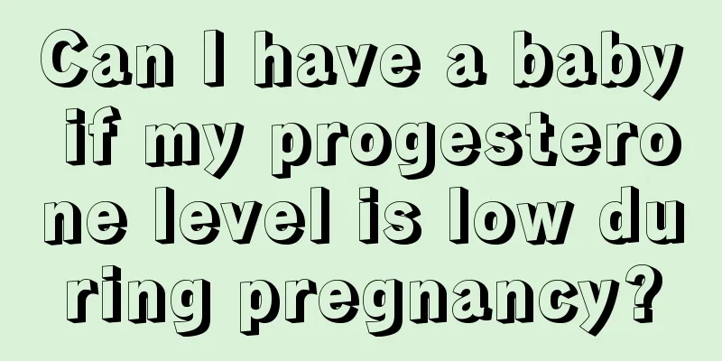 Can I have a baby if my progesterone level is low during pregnancy?