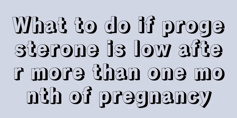 What to do if progesterone is low after more than one month of pregnancy