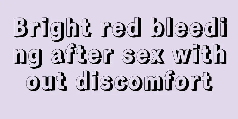 Bright red bleeding after sex without discomfort