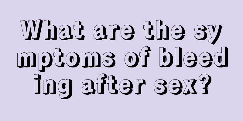 What are the symptoms of bleeding after sex?