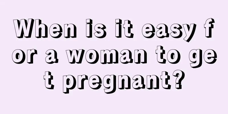 When is it easy for a woman to get pregnant?