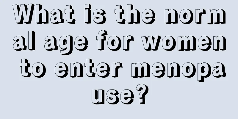 What is the normal age for women to enter menopause?