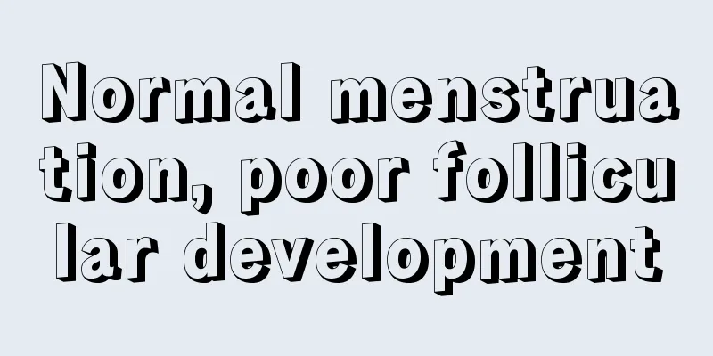 Normal menstruation, poor follicular development