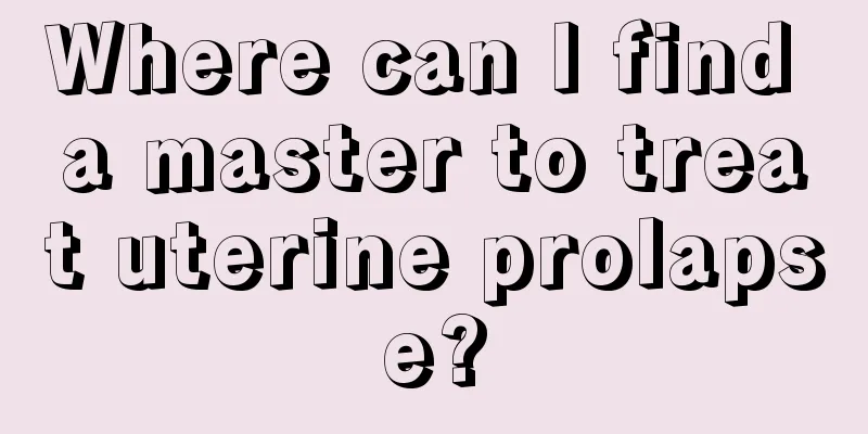 Where can I find a master to treat uterine prolapse?