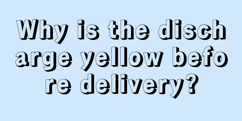 Why is the discharge yellow before delivery?