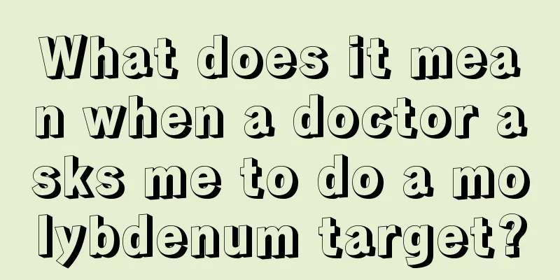 What does it mean when a doctor asks me to do a molybdenum target?