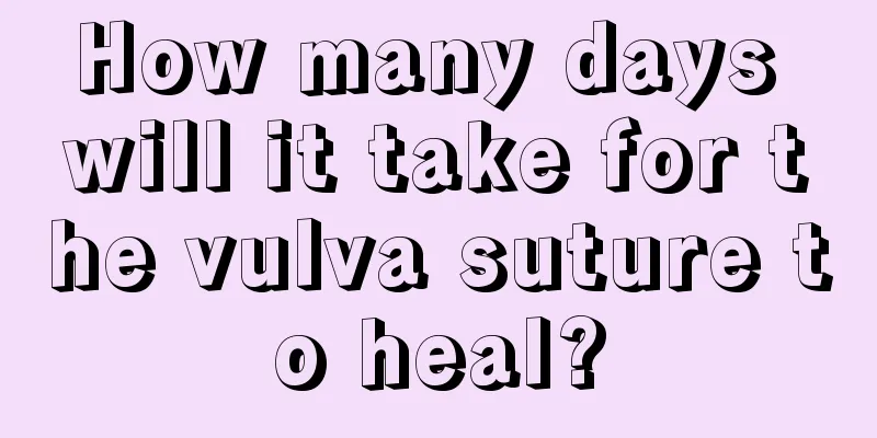 How many days will it take for the vulva suture to heal?