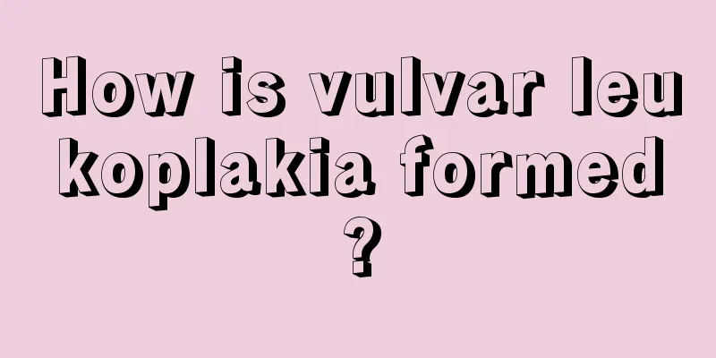 How is vulvar leukoplakia formed?