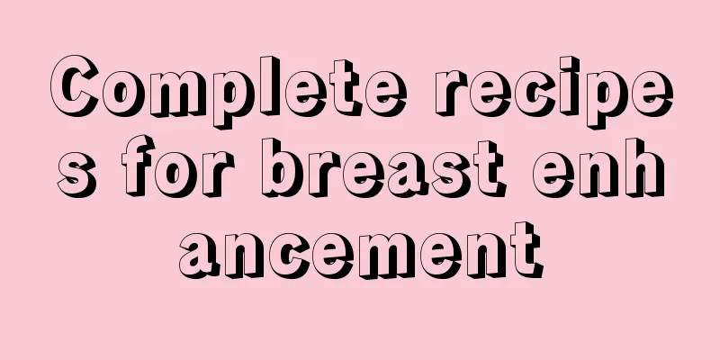 Complete recipes for breast enhancement