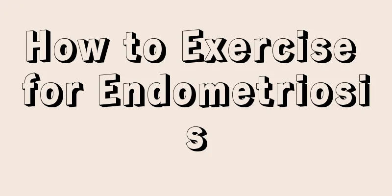 How to Exercise for Endometriosis