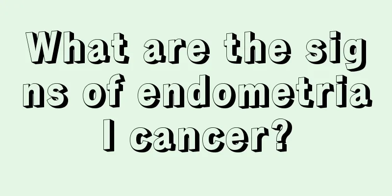 What are the signs of endometrial cancer?