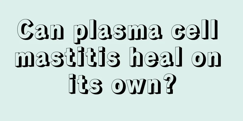 Can plasma cell mastitis heal on its own?