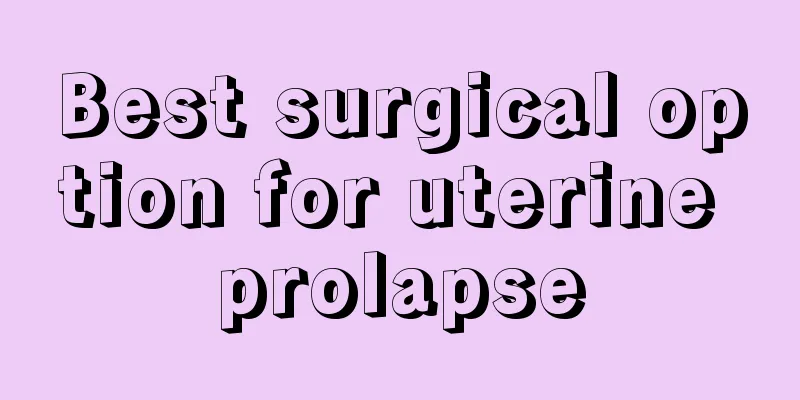 Best surgical option for uterine prolapse