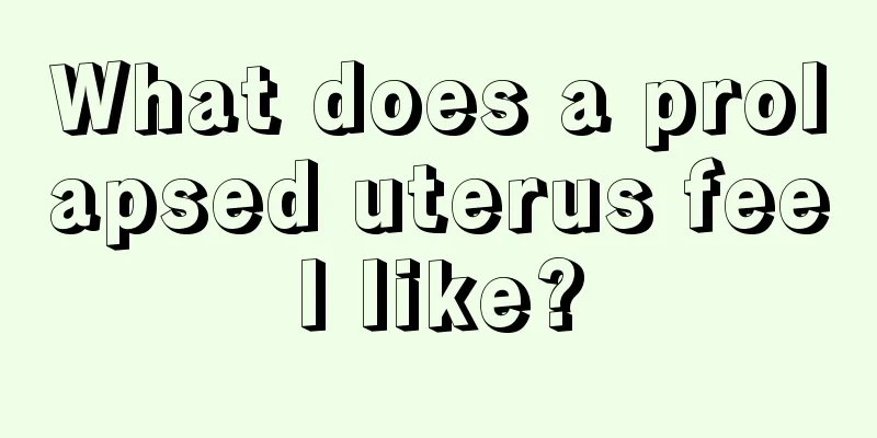 What does a prolapsed uterus feel like?