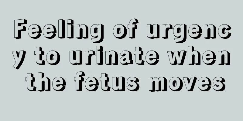 Feeling of urgency to urinate when the fetus moves