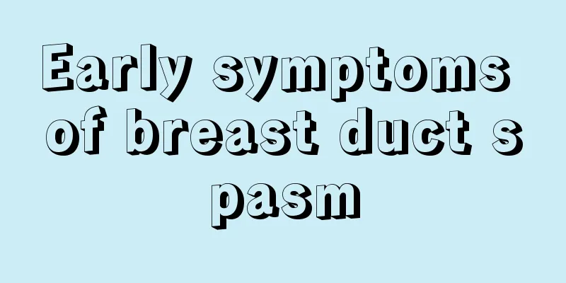 Early symptoms of breast duct spasm